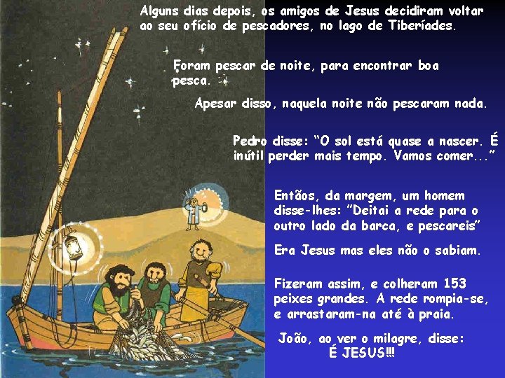 Alguns dias depois, os amigos de Jesus decidiram voltar ao seu ofício de pescadores,