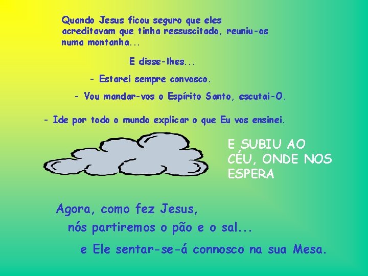 Quando Jesus ficou seguro que eles acreditavam que tinha ressuscitado, reuniu-os numa montanha. .