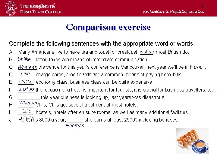 11 Comparison exercise Complete the following sentences with the appropriate word or words. A