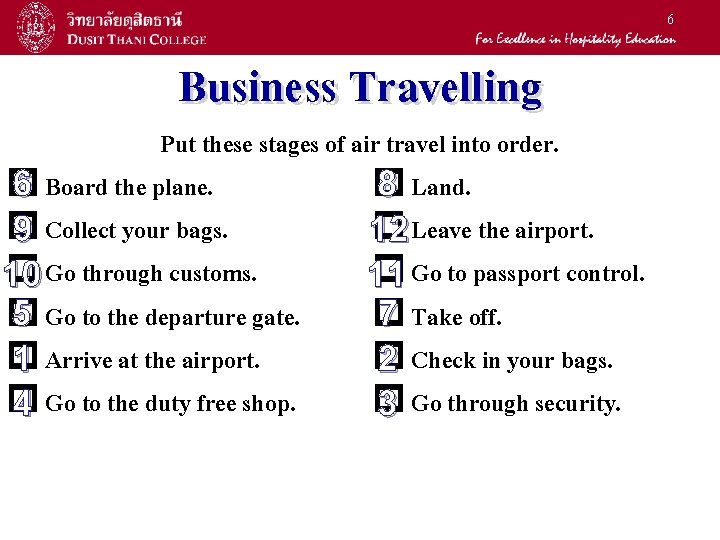 6 Business Travelling Put these stages of air travel into order. 6 Board the