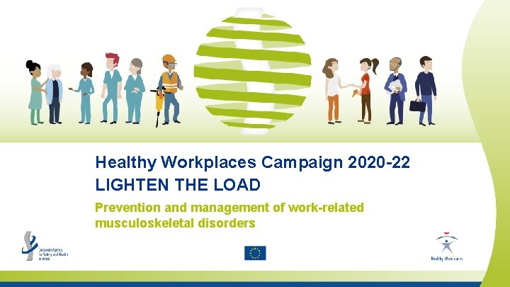 Healthy Workplaces Campaign 2020 -22 LIGHTEN THE LOAD Prevention and management of work-related musculoskeletal