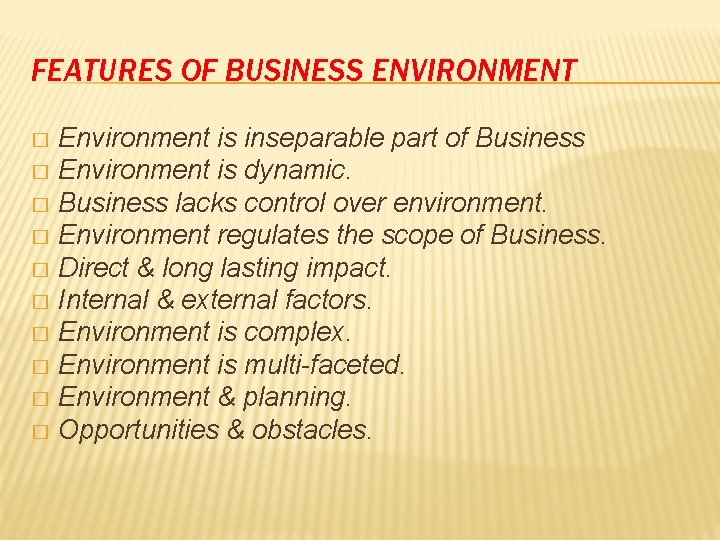 FEATURES OF BUSINESS ENVIRONMENT Environment is inseparable part of Business � Environment is dynamic. FEATURES OF BUSINESS ENVIRONMENT Environment is inseparable part of Business � Environment is dynamic.