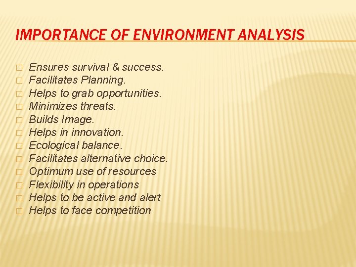 IMPORTANCE OF ENVIRONMENT ANALYSIS � � � Ensures survival & success. Facilitates Planning. Helps IMPORTANCE OF ENVIRONMENT ANALYSIS � � � Ensures survival & success. Facilitates Planning. Helps