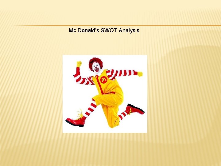 Mc Donald’s SWOT Analysis Mc Donald’s SWOT Analysis