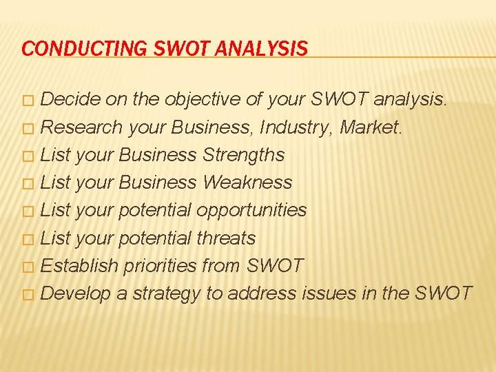 CONDUCTING SWOT ANALYSIS Decide on the objective of your SWOT analysis. � Research your CONDUCTING SWOT ANALYSIS Decide on the objective of your SWOT analysis. � Research your