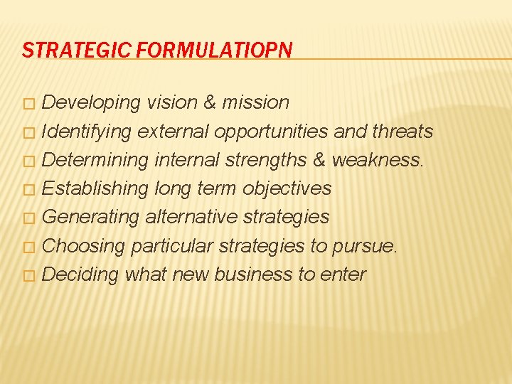 STRATEGIC FORMULATIOPN Developing vision & mission � Identifying external opportunities and threats � Determining STRATEGIC FORMULATIOPN Developing vision & mission � Identifying external opportunities and threats � Determining