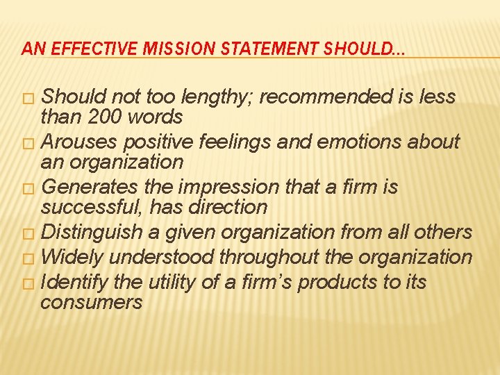 AN EFFECTIVE MISSION STATEMENT SHOULD… � Should not too lengthy; recommended is less than AN EFFECTIVE MISSION STATEMENT SHOULD… � Should not too lengthy; recommended is less than
