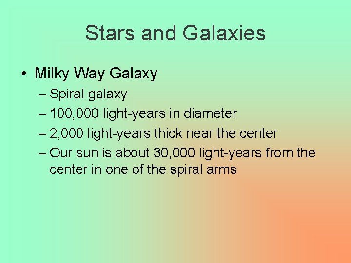 Stars and Galaxies • Milky Way Galaxy – Spiral galaxy – 100, 000 light-years