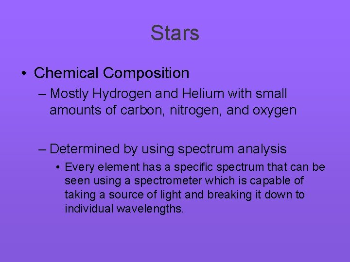 Stars • Chemical Composition – Mostly Hydrogen and Helium with small amounts of carbon,