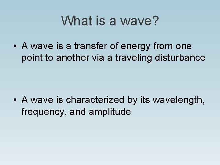 What is a wave? • A wave is a transfer of energy from one