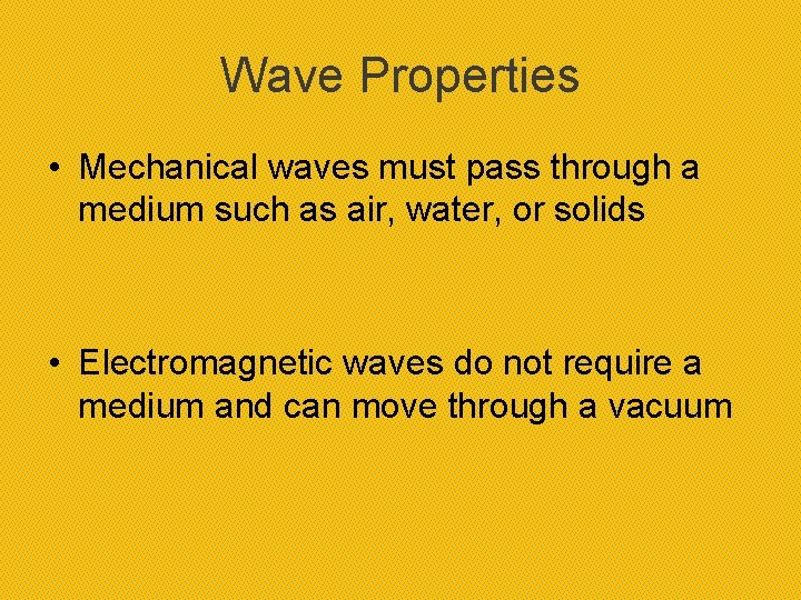 Wave Properties • Mechanical waves must pass through a medium such as air, water,