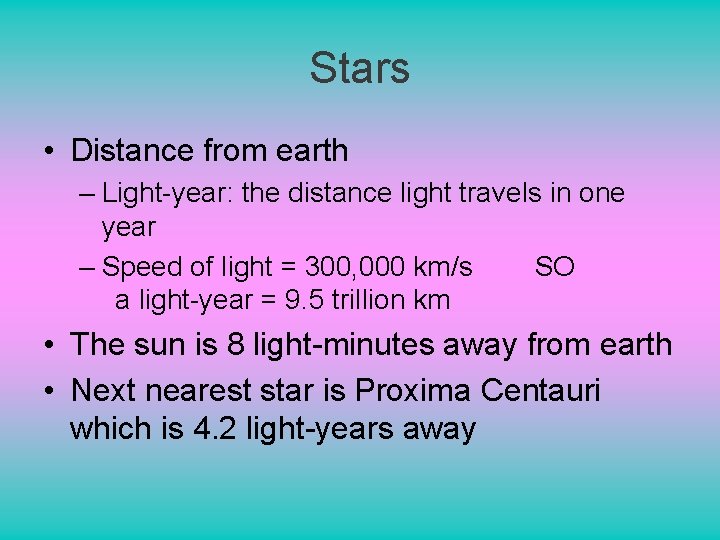 Stars • Distance from earth – Light-year: the distance light travels in one year