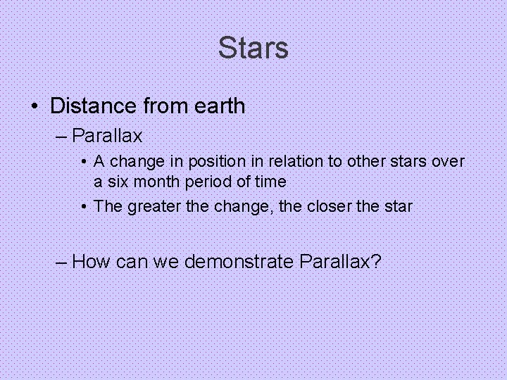Stars • Distance from earth – Parallax • A change in position in relation