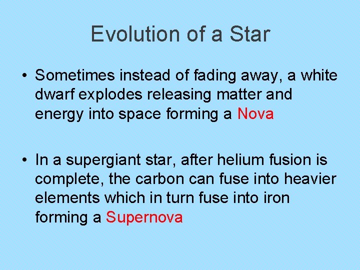 Evolution of a Star • Sometimes instead of fading away, a white dwarf explodes