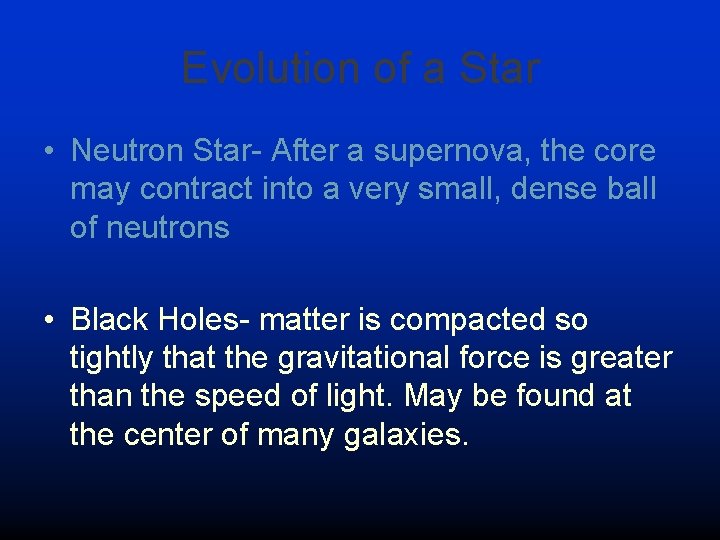 Evolution of a Star • Neutron Star- After a supernova, the core may contract