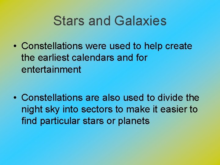 Stars and Galaxies • Constellations were used to help create the earliest calendars and