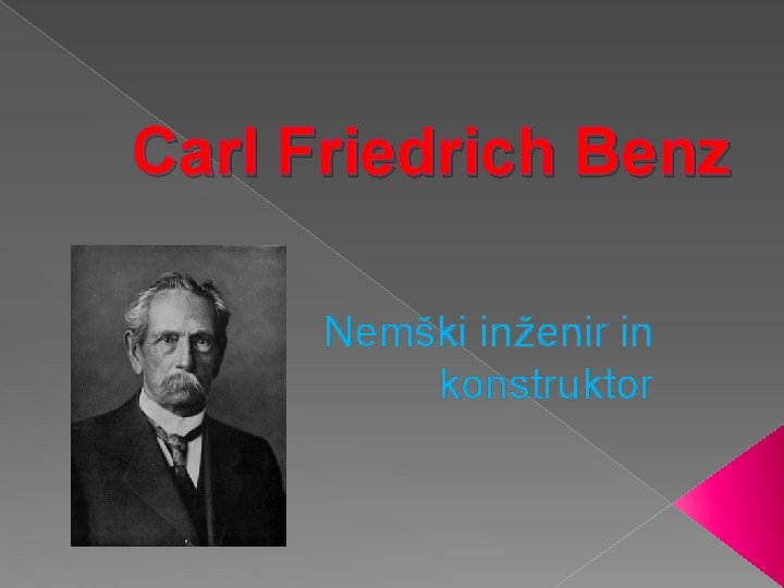 Carl Friedrich Benz Nemški inženir in konstruktor 