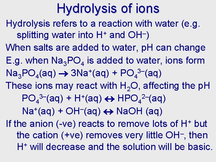 Hydrolysis of ions Hydrolysis refers to a reaction with water (e. g. splitting water