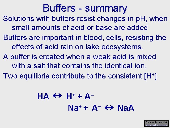 Buffers - summary Solutions with buffers resist changes in p. H, when small amounts