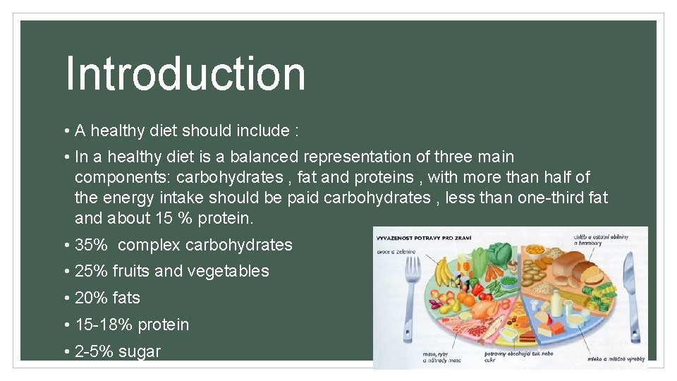Introduction • A healthy diet should include : • In a healthy diet is
