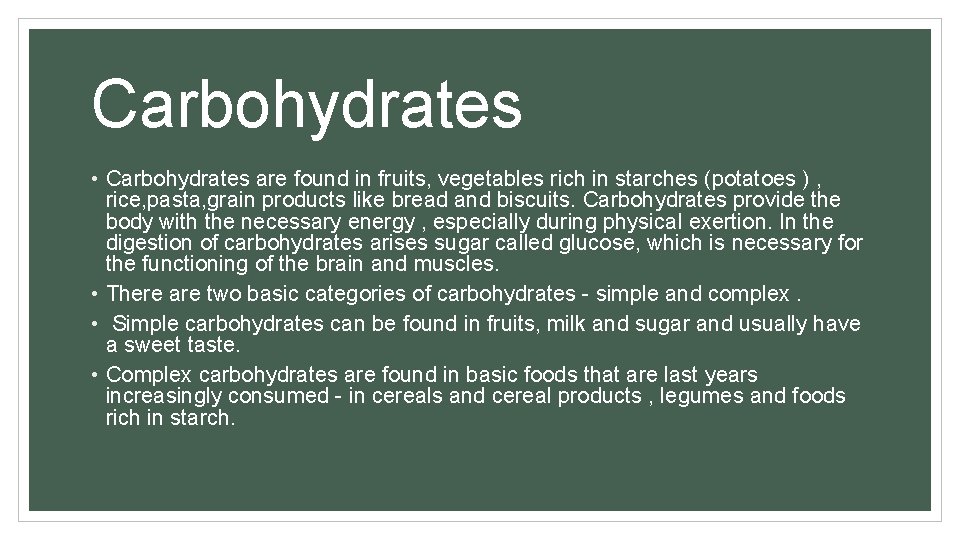 Carbohydrates • Carbohydrates are found in fruits, vegetables rich in starches (potatoes ) ,