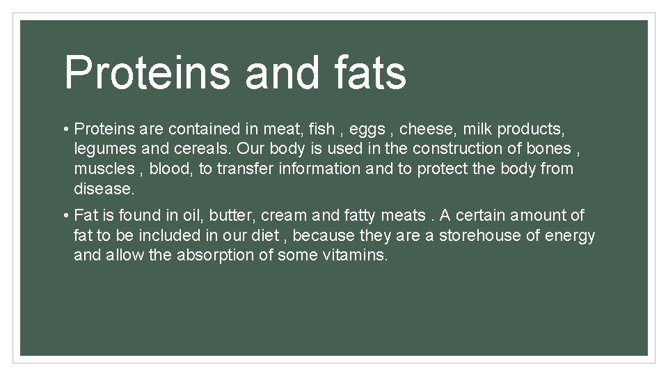 Proteins and fats • Proteins are contained in meat, fish , eggs , cheese,