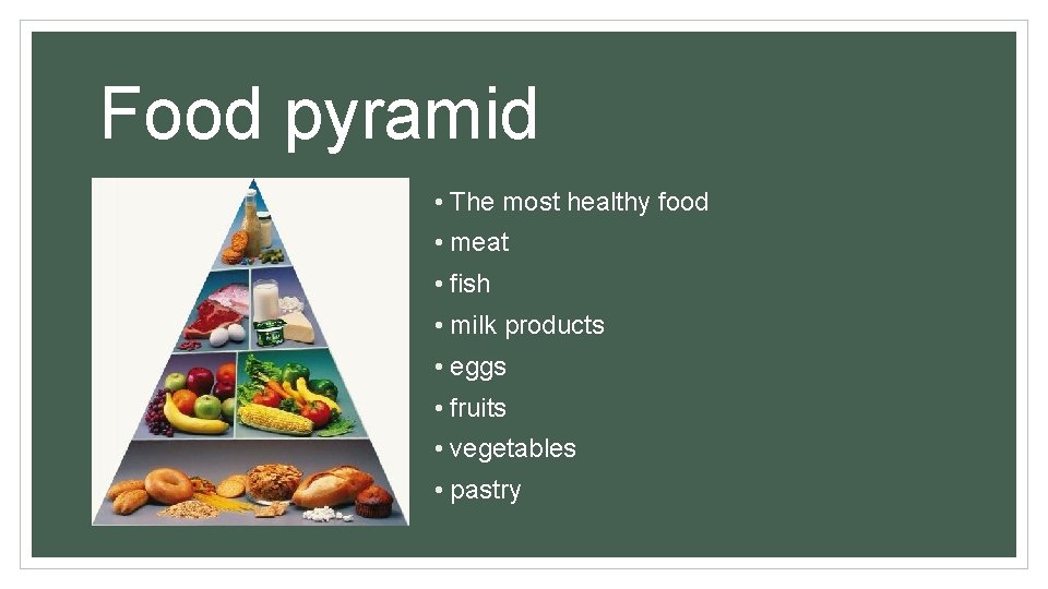 Food pyramid • The most healthy food • meat • fish • milk products
