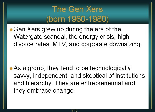 The Gen Xers (born 1960 -1980) l Gen Xers grew up during the era