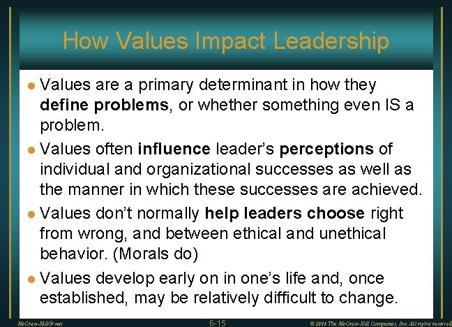 How Values Impact Leadership Values are a primary determinant in how they define problems,