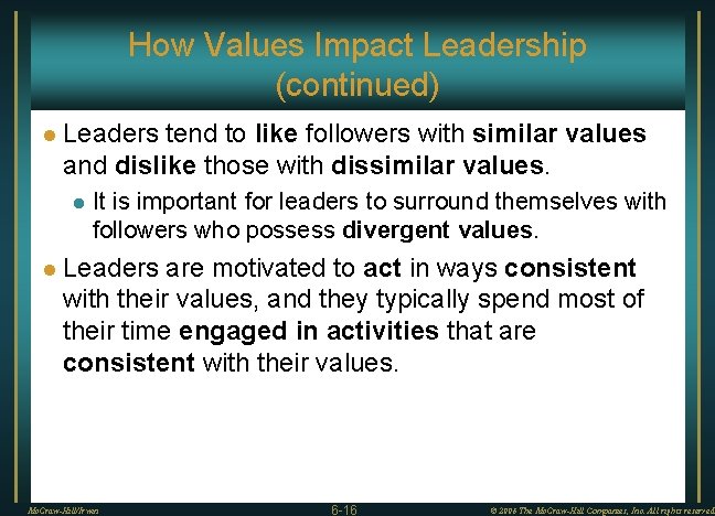 How Values Impact Leadership (continued) l Leaders tend to like followers with similar values