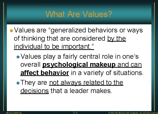 What Are Values? l Values are “generalized behaviors or ways of thinking that are