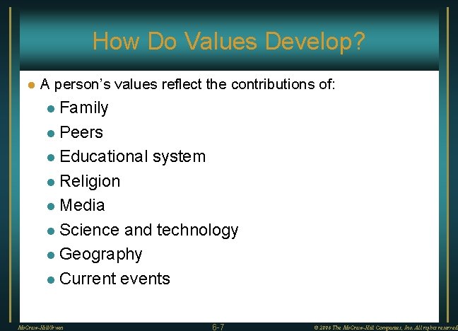 How Do Values Develop? l A person’s values reflect the contributions of: l Family