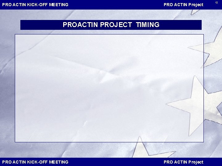 PRO ACTIN KICK-OFF MEETING PRO ACTIN Project PROACTIN PROJECT TIMING PRO ACTIN KICK-OFF MEETING