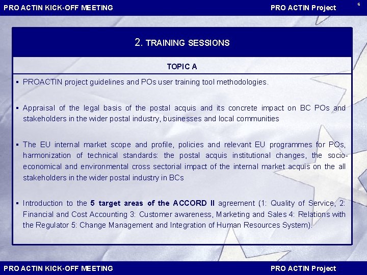 PRO ACTIN KICK-OFF MEETING PRO ACTIN Project 2. TRAINING SESSIONS TOPIC A § PROACTIN