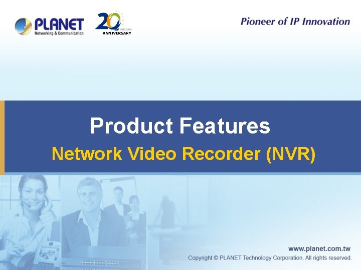 Product Features Network Video Recorder (NVR) 