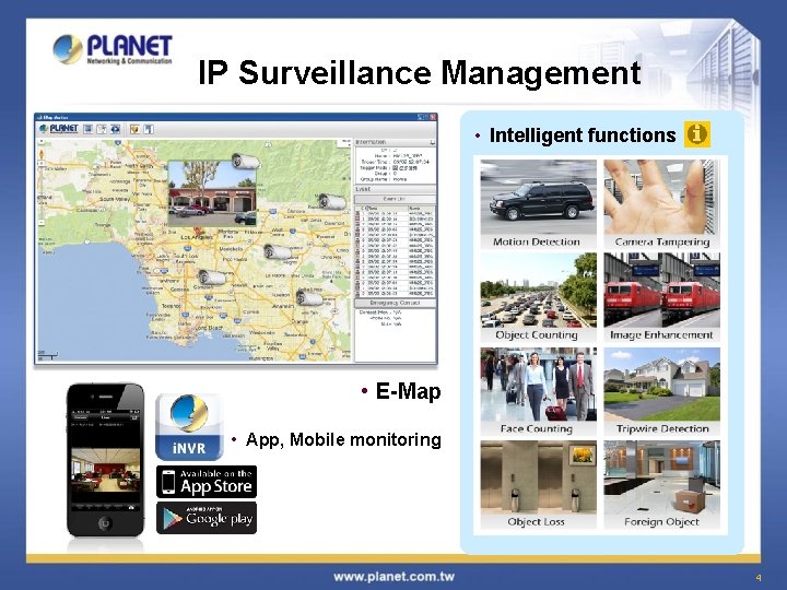 IP Surveillance Management • Intelligent functions • E-Map • App, Mobile monitoring 4 
