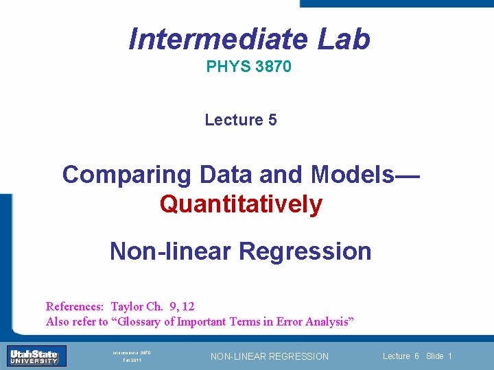 Intermediate Lab PHYS 3870 Lecture 5 Comparing Data and Models— Quantitatively Non-linear Regression Introduction