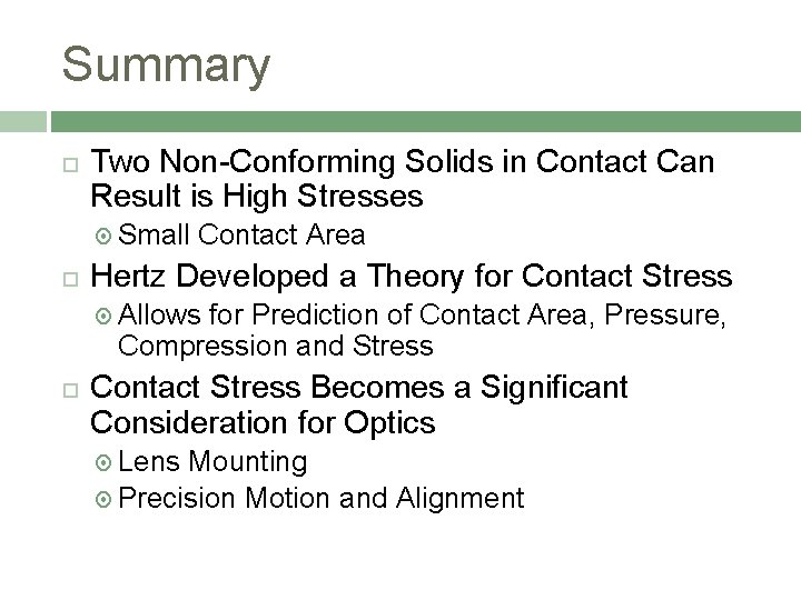 Summary Two Non-Conforming Solids in Contact Can Result is High Stresses Small Contact Area