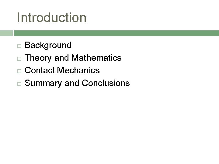 Introduction Background Theory and Mathematics Contact Mechanics Summary and Conclusions 