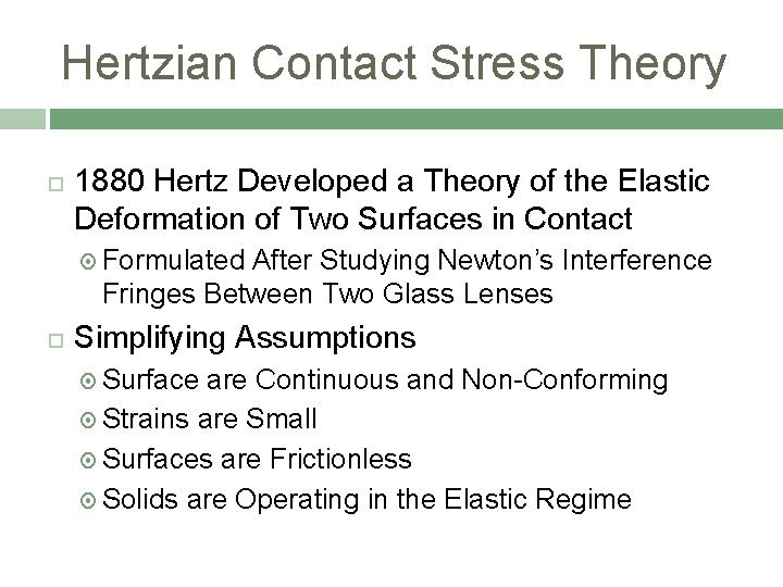 Hertzian Contact Stress Theory 1880 Hertz Developed a Theory of the Elastic Deformation of