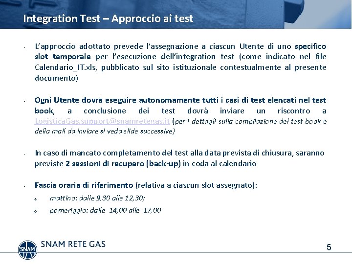 Integration Test – Approccio ai test • • L’approccio adottato prevede l’assegnazione a ciascun