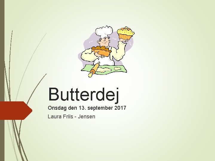 Butterdej Onsdag den 13. september 2017 Laura Friis - Jensen 