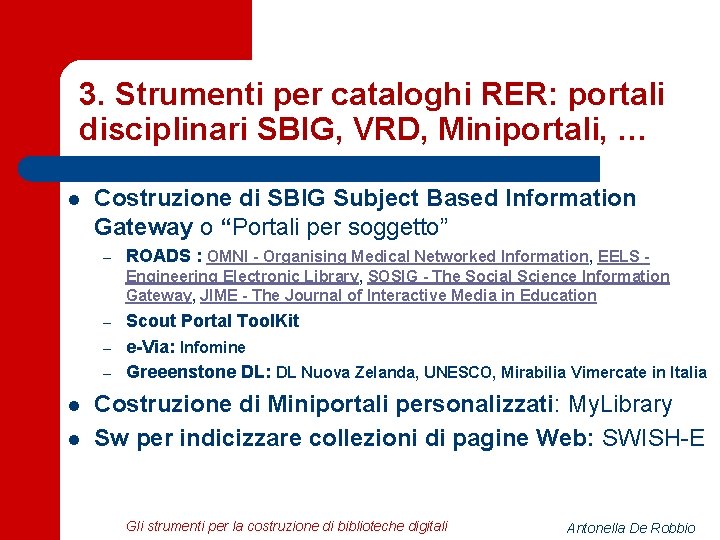 3. Strumenti per cataloghi RER: portali disciplinari SBIG, VRD, Miniportali, … l Costruzione di