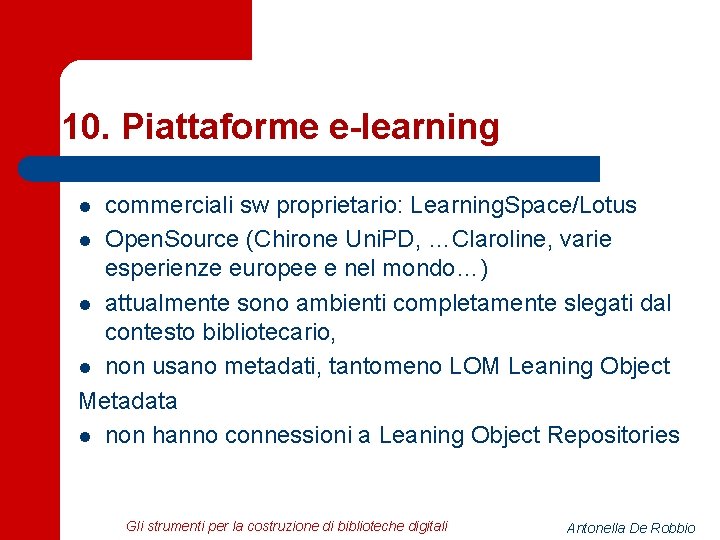 10. Piattaforme e-learning commerciali sw proprietario: Learning. Space/Lotus l Open. Source (Chirone Uni. PD,