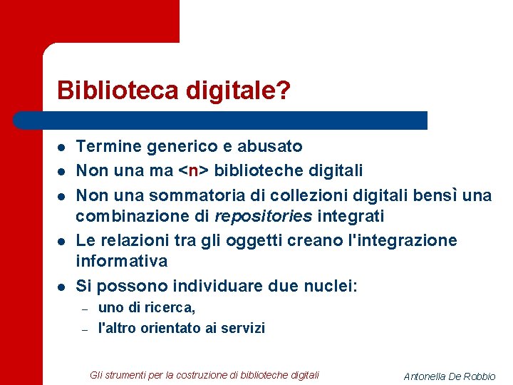 Biblioteca digitale? l l l Termine generico e abusato Non una ma <n> biblioteche