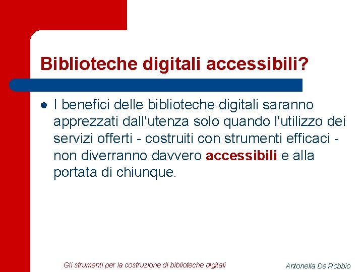 Biblioteche digitali accessibili? l I benefici delle biblioteche digitali saranno apprezzati dall'utenza solo quando