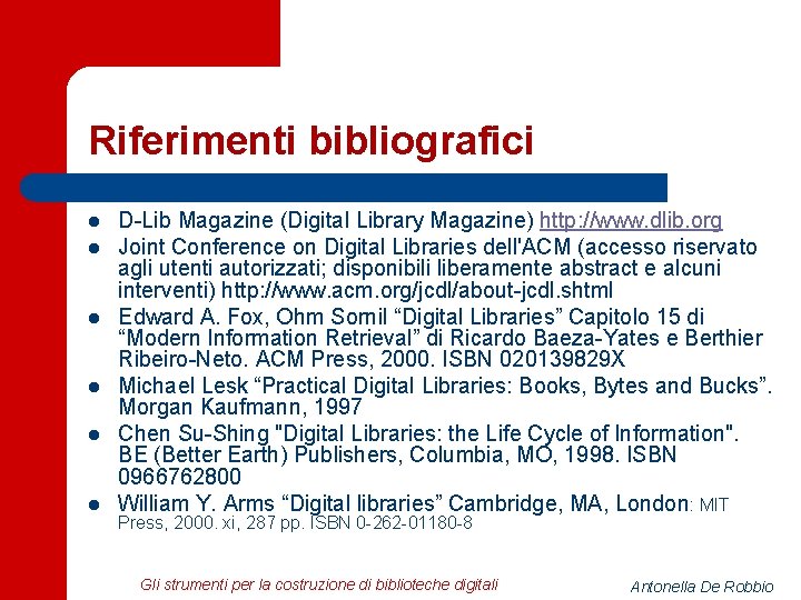 Riferimenti bibliografici l l l D-Lib Magazine (Digital Library Magazine) http: //www. dlib. org