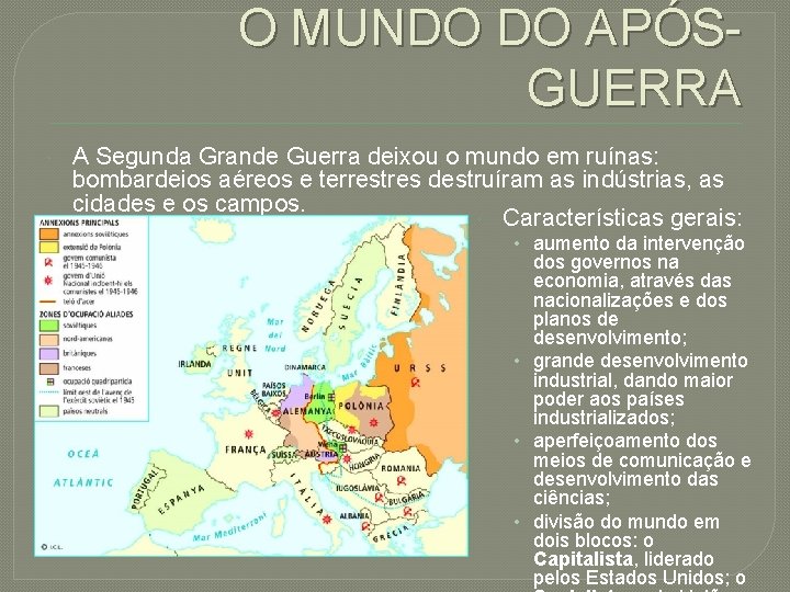 O MUNDO DO APÓSGUERRA A Segunda Grande Guerra deixou o mundo em ruínas: bombardeios