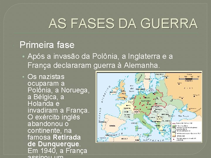 AS FASES DA GUERRA Primeira fase • Após a invasão da Polônia, a Inglaterra