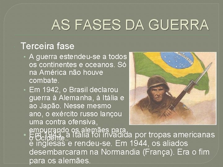 AS FASES DA GUERRA Terceira fase • A guerra estendeu-se a todos os continentes